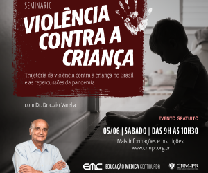Educao Mdica Continuada do CRM-PR promove seminrio sobre violncia contra a criana