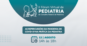 Frum Virtual do CFM debate as repercusses da pandemia da Covid-19 na prtica da Pediatria